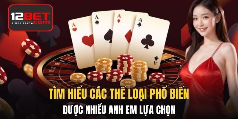 Tìm hiểu các thể loại phổ biến được nhiều anh em lựa chọn