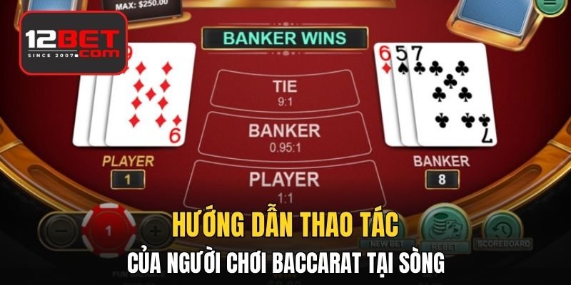 Hướng dẫn thao tác của người chơi baccarat tại sòng 