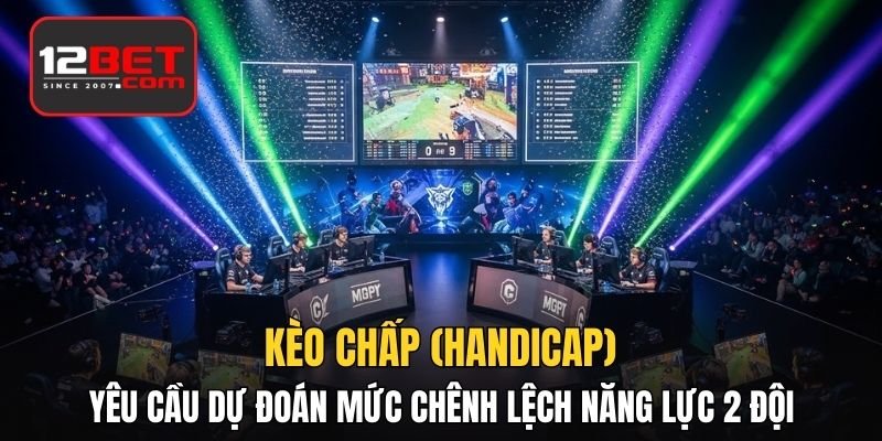 Kèo chấp (Handicap) yêu cầu dự đoán mức chênh lệch năng lực 2 đội 