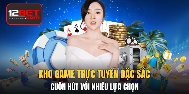 Kho game trực tuyến đặc sắc, cuốn hút với nhiều lựa chọn