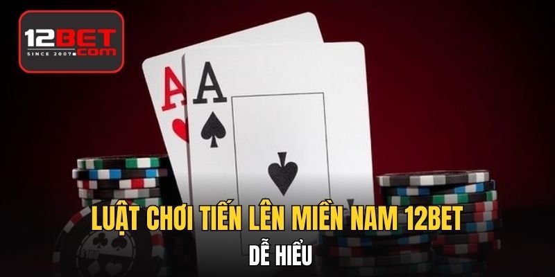Luật chơi Tiến Lên Miền Nam dễ hiểu
