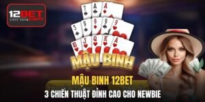 Mậu Binh - Top 3 Chiến Thuật Đỉnh Cao Dành Cho Newbie