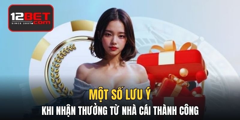 Một số lưu ý khi nhận thưởng từ nhà cái thành công 