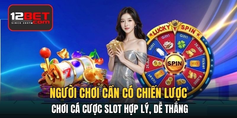 Người chơi cần có chiến lược chơi cá cược slot hợp lý, dễ thắng