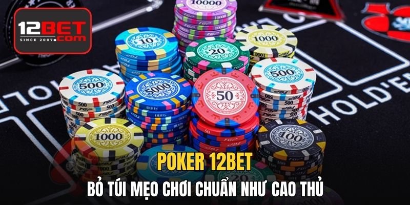 Poker - Cách Đọc Bài Đối Thủ Chuẩn Như Cao Thủ Tại 12BET