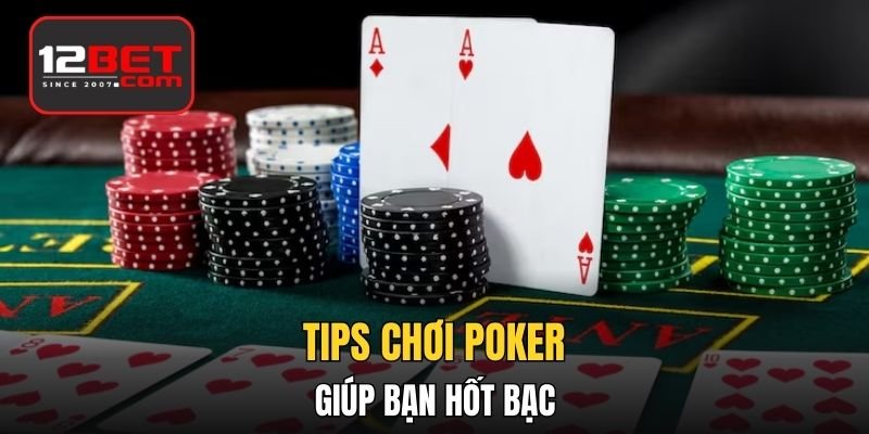 Tips chơi Poker giúp bạn hốt bạc