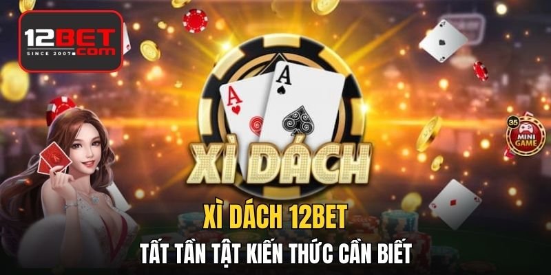 Xì Dách - Tất Tần Tật Kiến Thức Cần Biết Khi Chơi
